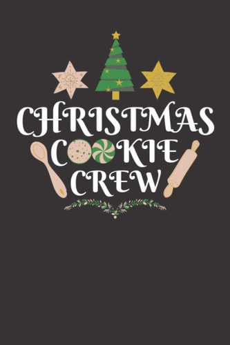 Christmas Cookie Crew: Ultimate Notebook for christmas Cookies recipes and gingerbread | Holiday Gift for kids, Adults, Friends & Family: 100 Pages for notes Soft Cover 6x9 Funny Design