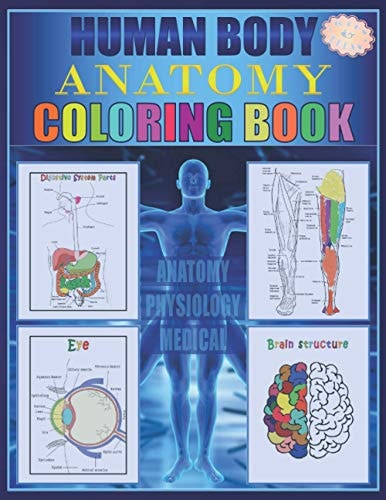 Human Body Anatomy Coloring Book: Anatomy and Physiology Illustration Coloring Book for Kids and Teens, Great Christmas, Thanksgiving, Birthday Gift for Medical Students, Coders and Paramedics, Color Yourself, Structure and Function Smart Human Anatomy