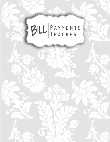 Bill Payments Tracker: Daily Expense Tracker Money Planning Personal Finance Journal With Watermarked Floral Pattern | Expense Tracker Workbook For Monthly And Weekly Year-long Bill Organizer