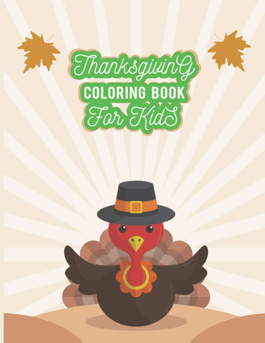 Thanksgiving Coloring Book For Kids: Enough 50 unique Collection Thanksgiving Things Designs such as Pumpkins, Turkeys and more with blank page for Drawing