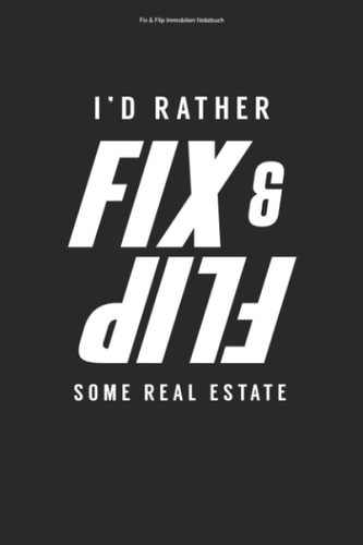Fix & Flip Immobilien Notizbuch: 100 Seiten | Punkteraster | Wohnung Fixen Investment Fix und Flip Immobilie Flippen Geschenk Flipping Investor Immobilien Haus Fixing Team (German Edition)
