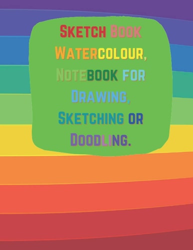 Sketch Book Watercolour Notebook for Drawing, Sketching or Doodling.: 110 pages (8.5" x 11") (21.59 * 27.94 cm)