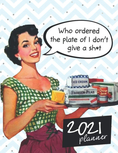 Who Ordered The Plate of I Don't Give a Sh*t 2021 Planner: Motivational Swearing 2021 Weekly Planner for Women | Swear Theme Gift for Women | Cussing ... Gift | Naughty White Elephant Gift for Women