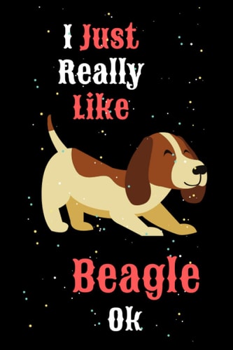 I Just Really Like Beagle Ok: Beagle Gift Notebook - 100 Pages 6x9 Inch