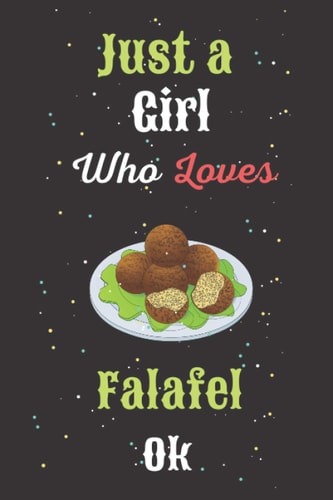 Just a Girl Who Loves Falafel Ok: Falafel Love Gift Notebook - 100 Pages 6x9 Inch