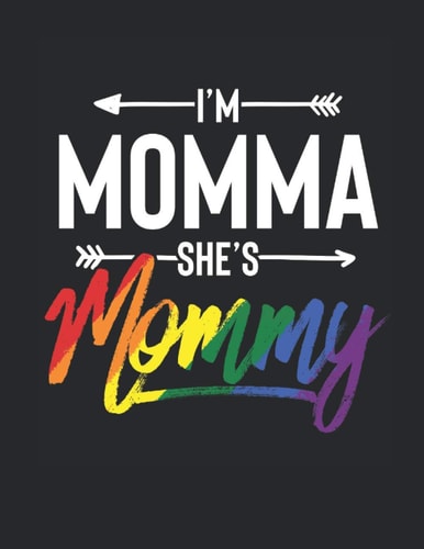 I'm Momma She's Mommy: Gift Idea for LGBTQ, Lesbian, Gay, Bisexual, Queer, Transgender And Pansexual - Sketchbook (8.5 X 11 -120 Pages)