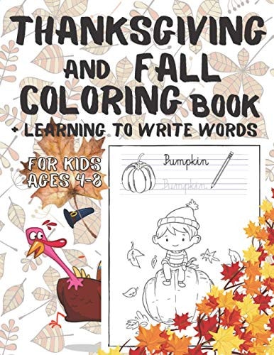Thanksgiving And Fall Coloring Book + Learning To Write Words for Kids Ages 4-8 Little Kids Toddler and Preschool Paperback Gift Autumn Fall Edition Kindergarten Elementary School