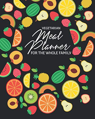 Vegetarian Meal Planner For The Whole Family: A Shopping Organiser To Help Oganize Your Grocery List.