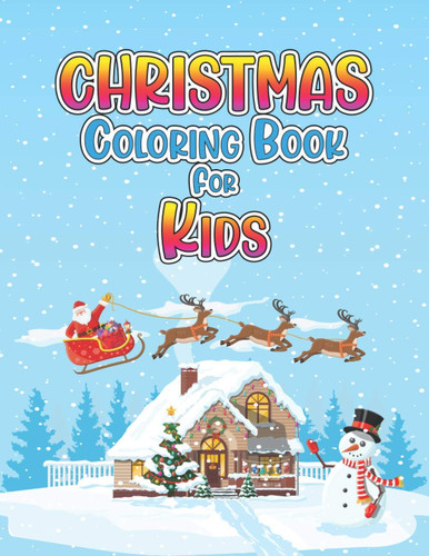 Christmas Coloring Book for Kids: Christmas Coloring Book for 4-8 ages | Easy Cute and Big Coloring Books for Christmas Holiday | Great Gift for Girls, Boys, Kids, Toddlers, Children and Preschoolers.