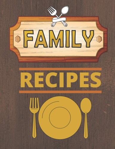 Family Recipes Journal: Recipe Books To Write in And Keeping it Classy Book For Your Family Recipes