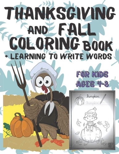 Thanksgiving And Fall Coloring Book + Learning To Write Words for Kids Ages 4-8 Little Kids Toddler and Preschool Paperback Gift Autumn Fall Edition Kindergarten Elementary School Student