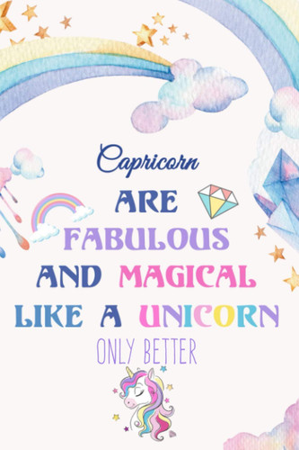 Capricorn are fabulous and magical like a Unicorn only better: Cute Capricorn Gifts / Lined Notebook,Gag Gifts,Retirement,Christmas Gift,Thanksgiving Gift,Birthday,Coworker Gift