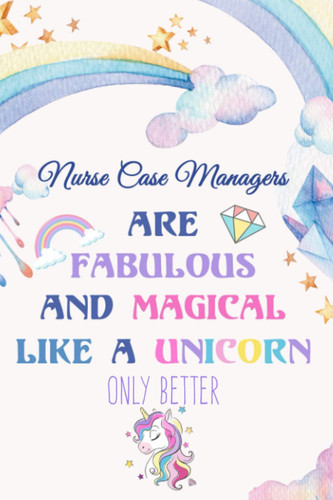 Nurse Case Managers are fabulous and magical like a Unicorn only better: Cute Nurse Case Managers Gifts / Lined Notebook,Gag Gifts,Retirement,Christmas Gift,Thanksgiving Gift,Birthday,Coworker Gift