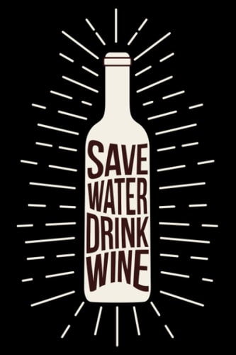 Save Water Drink Wine Weinfest Winzer Vino Wein: DIN A5 Doted Gepunktet 120 Seiten / 60 Blätter Notizbuch Notizheft Notiz-Block Weinliebhaber Geschenk Weintrinker Geschenkidee (German Edition)