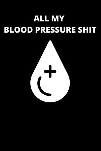 All My Blood Pressure Shit: Daily Blood Pressure Tracker, Record & Monitor Blood Pressure at Home: Blood Pressure Journal Book - Clear and Simple Diary for Daily Blood Pressure Readings