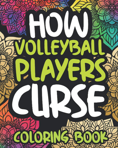 How Volleyball Players Curse Swearing Coloring Book For Adult Volleyball Players, Funny Gift For Women Or Men