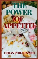The Power of Appetite Maintain Good Health And Control Your Weight While Eating Good