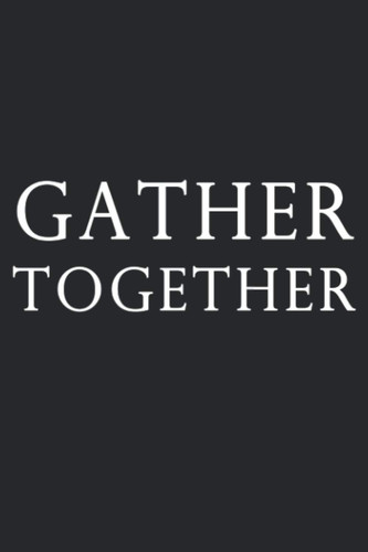 Gather Together: Lined Notebook / Journal Gift, 100 Pages, 6x9, Soft Cover, Matte Finish