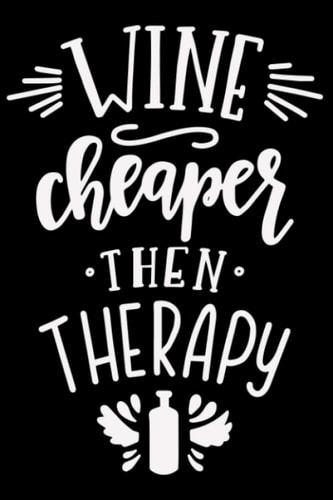 Wine Cheaper Then Thepary Wein Weinfest Winzer Vino: DIN A5 Dotted Gepunktet 120 Seiten / 60 Blätter Notizbuch Notizheft Notiz-Block Weinliebhaber Geschenk Weintrinker Geschenkidee (German Edition)