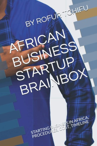 AFRICAN BUSINESS STARTUP BRAINBOX: STARTING BUSINESS IN AFRICA, PROCEDURES, COST, TIMELINE