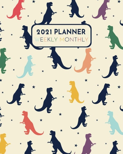 Weekly and Monthly Planner 2021: Dinosaurs Planner 2021 (Jan - Dec 2021)12 Month Calendar Schedule Organizer with To-Do lists, Weekly Goals, Habit ... kids, teens, boys.Tyrannosaurus Rex Cover