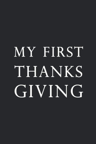MY FIRST THANKSGIVING: Lined Notebook / Journal Gift, 100 Pages, 6x9, Soft Cover, Matte Finish