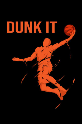 Dunk It: Basketball Notebook, 6'x9' Notebook, Lined 100 Pages for basketball lovers