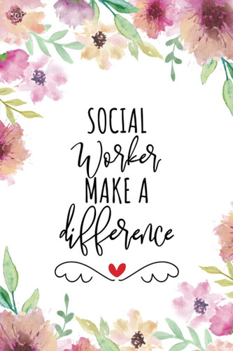 Social Workers Make A Difference: Blank Lined Journal/Notebook for Social Workers, Social Worker Practitioner, Perfect Social Workers Gifts