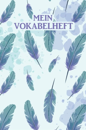 Mein Vokabelheft: Sanfte Federn. 2 Spalten. 120 Seiten für Vokabeln mit schönem Design. Zweispaltig mit Soft Cover 6x9 Zoll, ca. DIN A5 15x22cm. (German Edition)