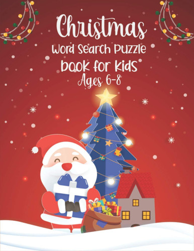 Christmas Word Search Puzzle Book For Kids Ages 6-8: Challenging and Fun Holiday Word Search Puzzles For Learning