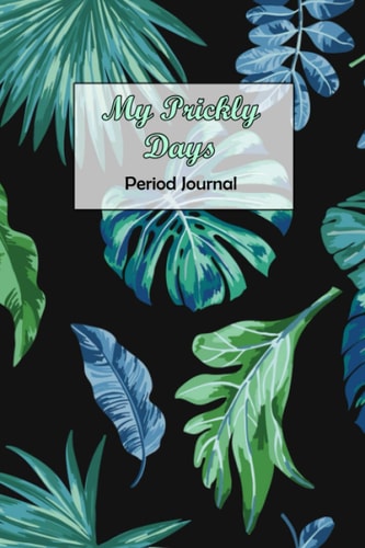 My Prickly Days Period Journal: Period Journal Tracker For Girls and Women, menstrual cycle tracker for young girls and teens to monitor PMS symptoms , mood...