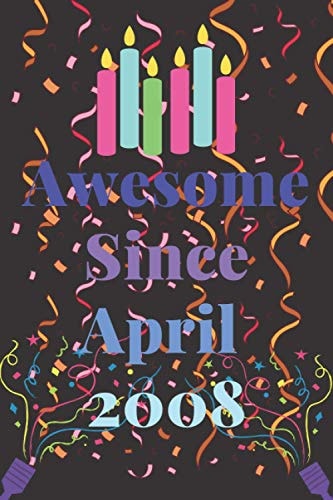 Awesome Since 2008 April: Awesome Since April 2008 birthday gift ideas - Unique Birthday Present Ideas for Boy and Girl born in April 2008 Blank lined Journal Notebook
