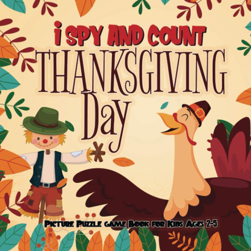 I Spy and Count Thanksgiving Day | Picture Puzzle Game Book for Kids Ages 2-5 Game with Picture Riddles. Search and Find, for Little Kids, Preschoolers (Counting Activities for Toddlers)
