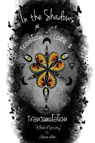 In the Shadows: Pt. 1 Tradition Love & Transmutation "A Book of Sto-etry"