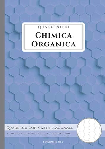 Quaderno di chimica organica: Quaderno con carta esagonale | per appunti di chimica organica | fogli formato A4 | 100 pagine | lato esagoni 5 mm | ... | Taccuino per appunti (Italian Edition)