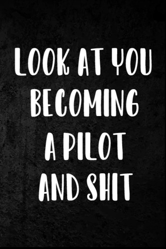 Look At You Becoming A Pilot And Shit: College Ruled Notebook | 120 Lined Pages 6 x 9 Inches | Perfect Funny Gag Gift Joke Journal, Diary, Subject | A Notebook For future Pilot