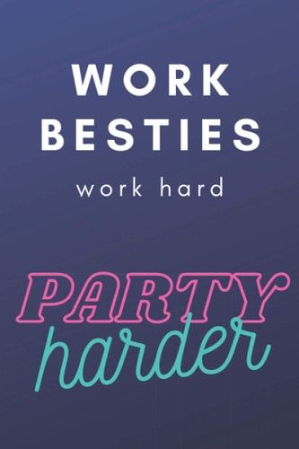 Work Besties - Work Hard - Party Harder: 6x9 Lined Notebook, 100 pages, Christmas Gift, Secret Santa, Sarcastic Joke, Humor Journal, for your colleague and work besties