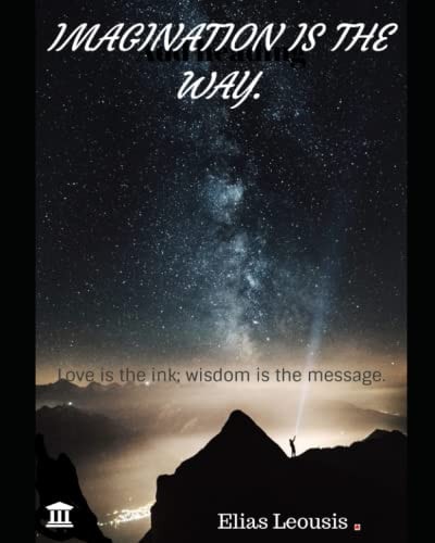 Imagination Is the Way Love Is the Ink; Wisdom Is the Message