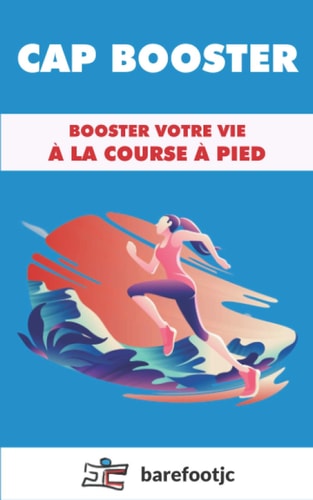 CAP BOOSTER: Booster votre vie à la course à pied ! (French Edition)