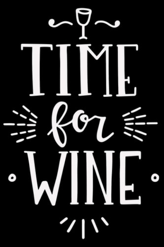 Time for Wine Wein Weinfest Winzer Vino: DIN A5 Kariert 120 Seiten / 60 Blätter Notizbuch Notizheft Notiz-Block Weinliebhaber Geschenk Weintrinker Geschenkidee (German Edition)