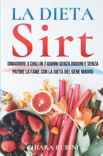 La Dieta Sirt Dimagrire 3 Chili in 7 Giorni Senza Digiunare o Patire la Fame con la Dieta Del Gene Magro