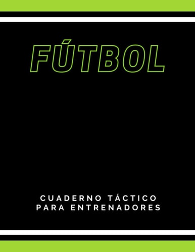 Cuaderno Táctico Para Entrenadores De Fútbol: Cuaderno de fútbol táctico | Libro de entrenamiento de fútbol