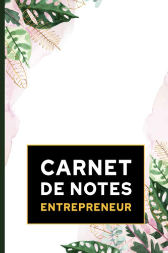 Carnet de notes entrepreneur: Carnet cadeau original et personnalisé, cahier parfait pour prise de notes, croquis, organiser, planifier (French Edition)