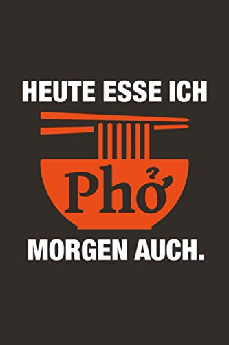 Heute esse ich Pho, morgen auch: Notizbuch liniert, Tagebuch, Geschenk für Foodies, A5, Soft Cover, Mattdruck mit hoher Qualität (German Edition)