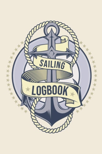 Sailing Logbook: The Ultimate Sailing Log-Book Anchor art Cover to Record All Information Regarding Your adventures at sea, Comprehensive Sailing Record, (Sailing Logbook, Cruise Log) 120 Pages