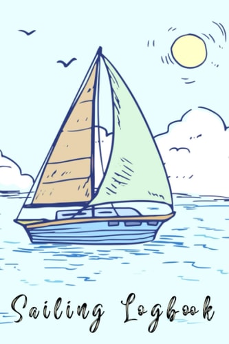 Sailing Logbook: The Ultimate Sailing Log-Book to Record All Information Regarding Your adventures at sea, Comprehensive Sailing Record, (Sailing Logbook, Cruise Log) Boat Scene 120 Pages