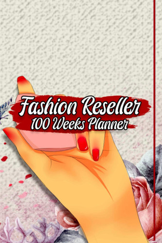 Fashion Reseller 100 Weeks Planner: Weekly Planner and Guided Journal For People Who Flip Clothes: 100 Pages, 6x9, Soft Cover, Matte finish