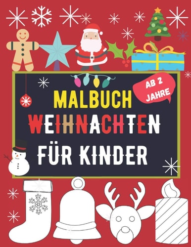 malbuch weihnachten für kinder ab 2 jahre: weihnachtsbuch kinder ab 2 jahr - Geschenke für Mädchen und Jungen zu weihnachten (German Edition)