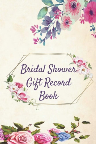Bridal Shower Gift Record Book: Keepsake for Bridal Shower, Wedding Party Gift Log & Organizer and Thank You List for Bridal & Baby Showers, Weddings, Birthdays, Anniversaries, Christmas & More