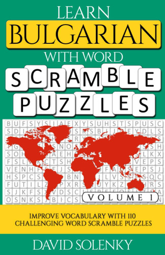 Learn Bulgarian with Word Scramble Puzzles Volume 1 Learn Bulgarian Language Vocabulary with 110 Challenging Bilingual Word Scramble Puzzles